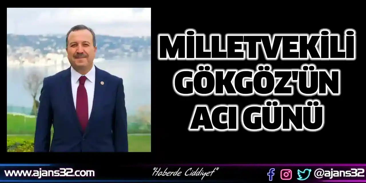 Milletvekili Gökgöz'ün Acı Günü