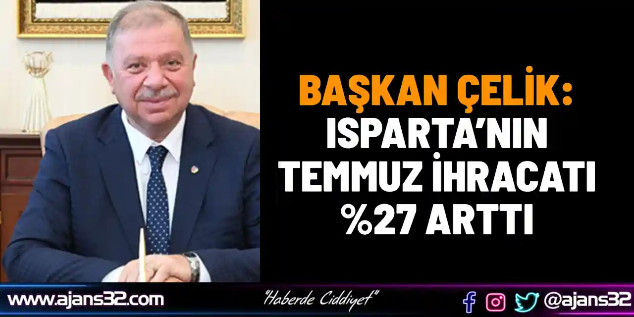 Başkan Çelik: Isparta’nın Temmuz İhracatı %27 Arttı