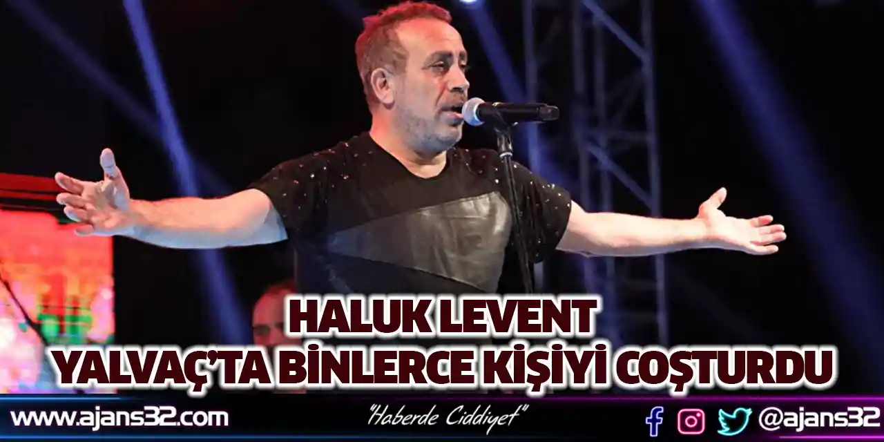 Haluk Levent Yalvaç’ta Binlerce Kişiyi Coşturdu