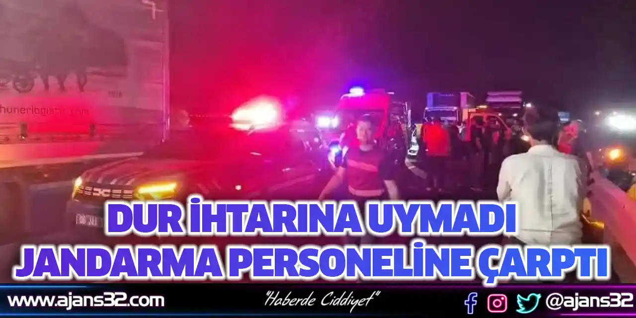 Dur İhtarına Uymadı: Jandarma Personeline Çarptı