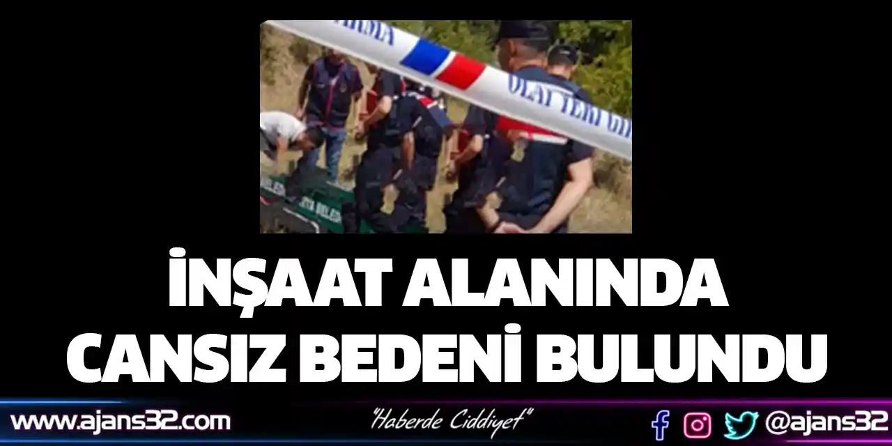 İnşaat Alanında Cansız Bedeni Bulundu