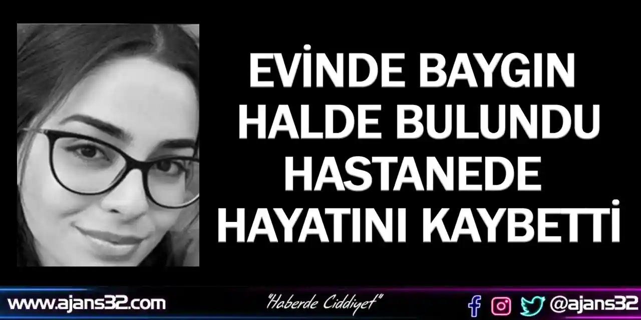 Evinde Baygın Halde Bulundu Hastanede Hayatını Kaybetti