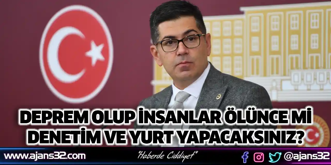 Deprem Olup İnsanlar Ölünce Mi Denetim Ve Yurt Yapacaksınız?