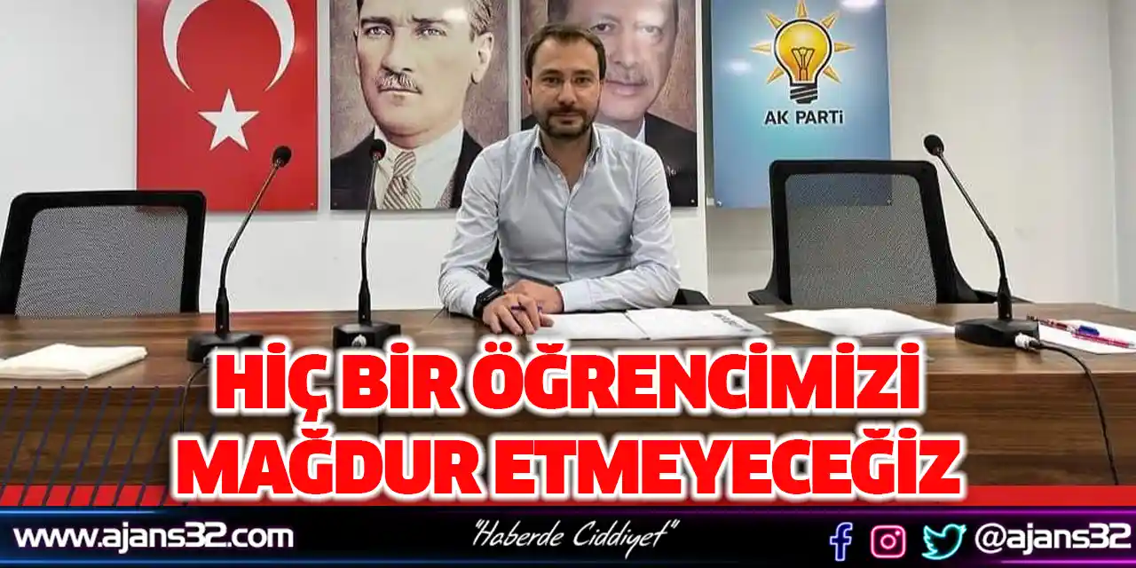 Hiç Bir Öğrencimizi Mağdur Etmeyeceğiz