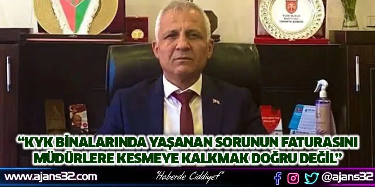 “KYK Binalarında Yaşanan Sorunun Faturasını Müdürlere Kesmeye Kalkmak Doğru Değil”