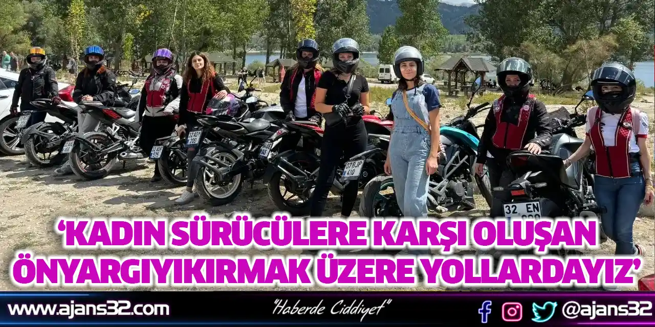 ‘Kadın Sürücülere Karşı Oluşan Önyargıyı Kırmak Üzere Yollardayız’