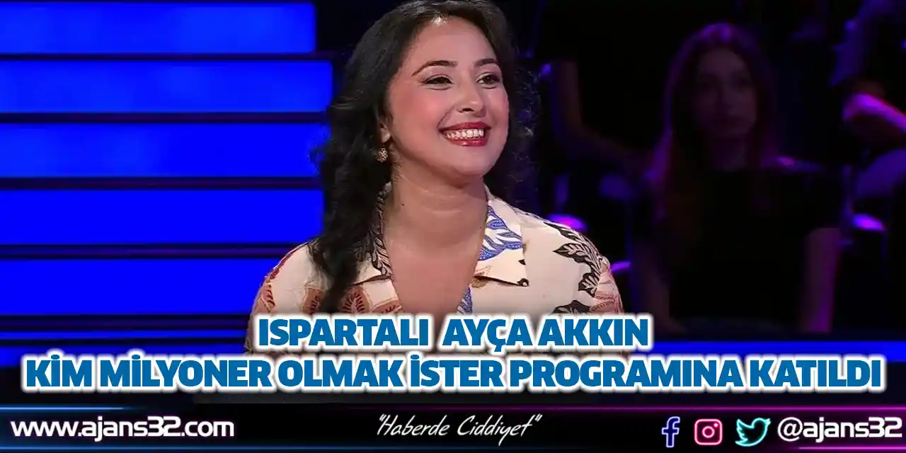 Ispartalı  Ayça Akkın Kim Milyoner Olmak İster Programına Katıldı