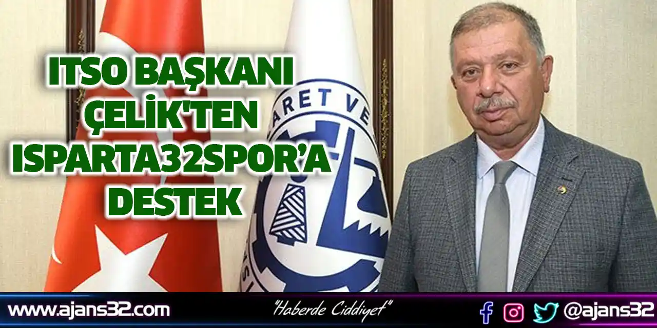 ITSO Başkanı Çelik'ten Isparta32spor’a Destek