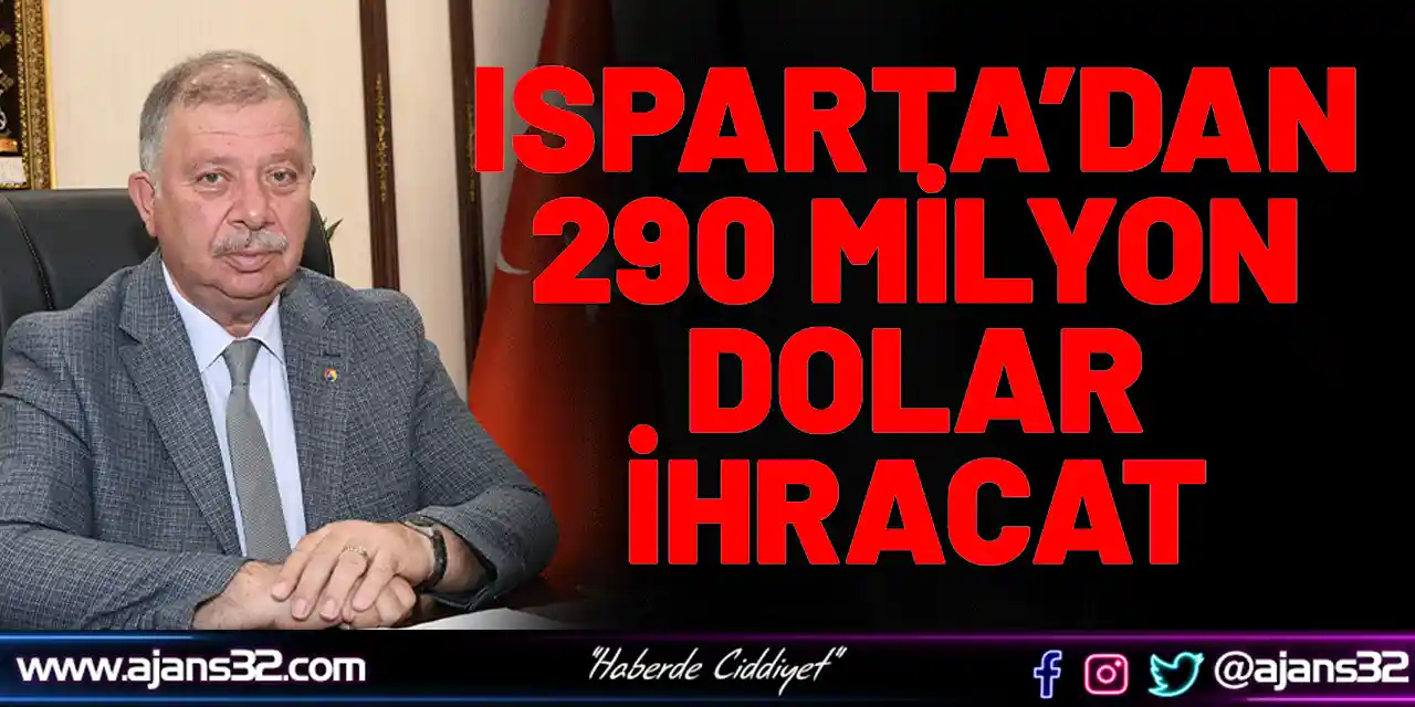 Isparta’dan 290 Milyon Dolar İhracat