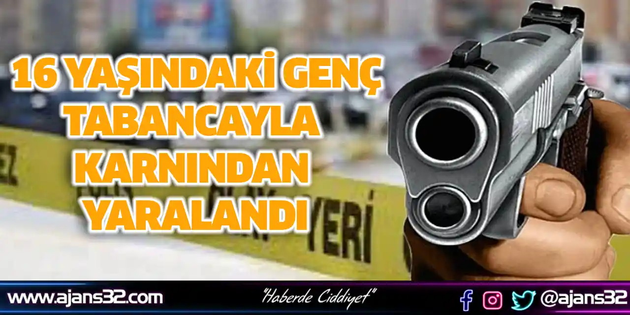 16 Yaşındaki Genç Tabancayla Karnından Yaralandı