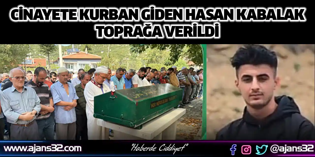 Cinayete Kurban Giden Hasan Kabalak Toprağa Verildi