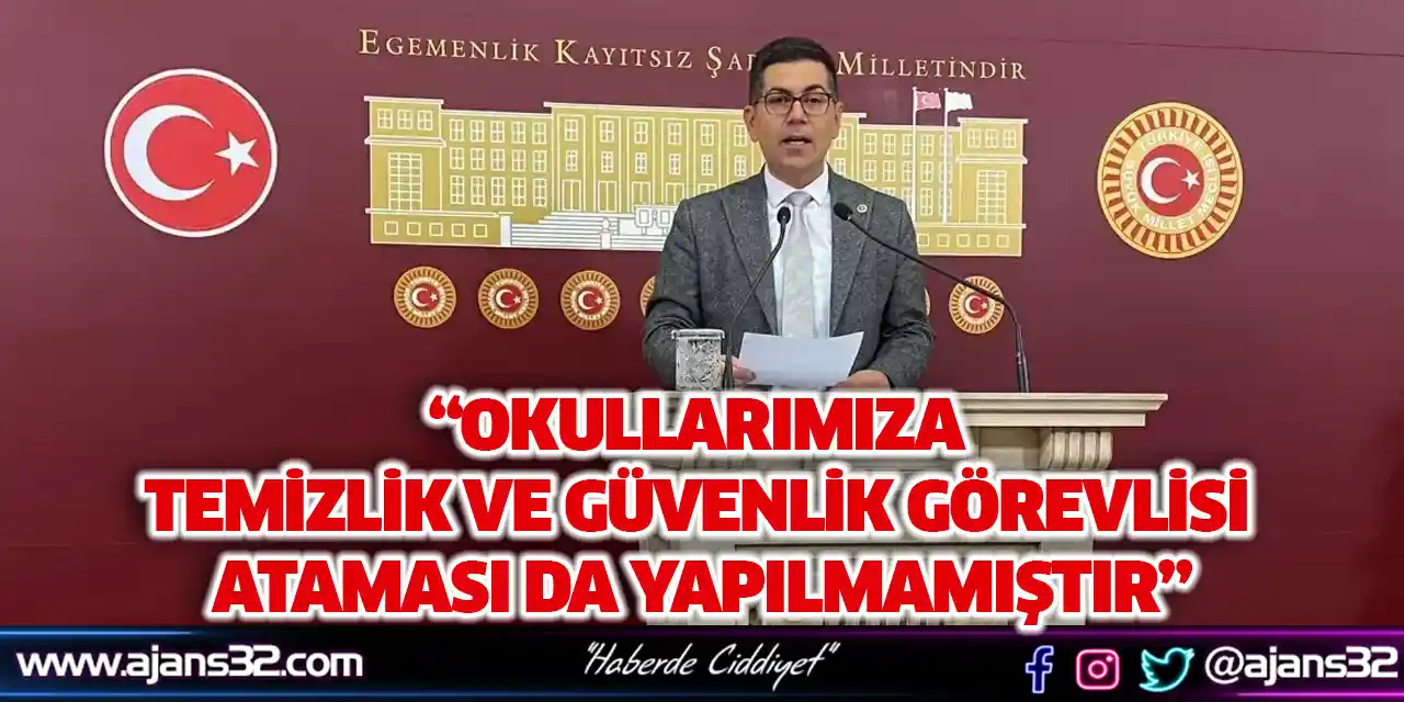 “Okullarımıza Temizlik ve Güvenlik Görevlisi Ataması da Yapılmamıştır”