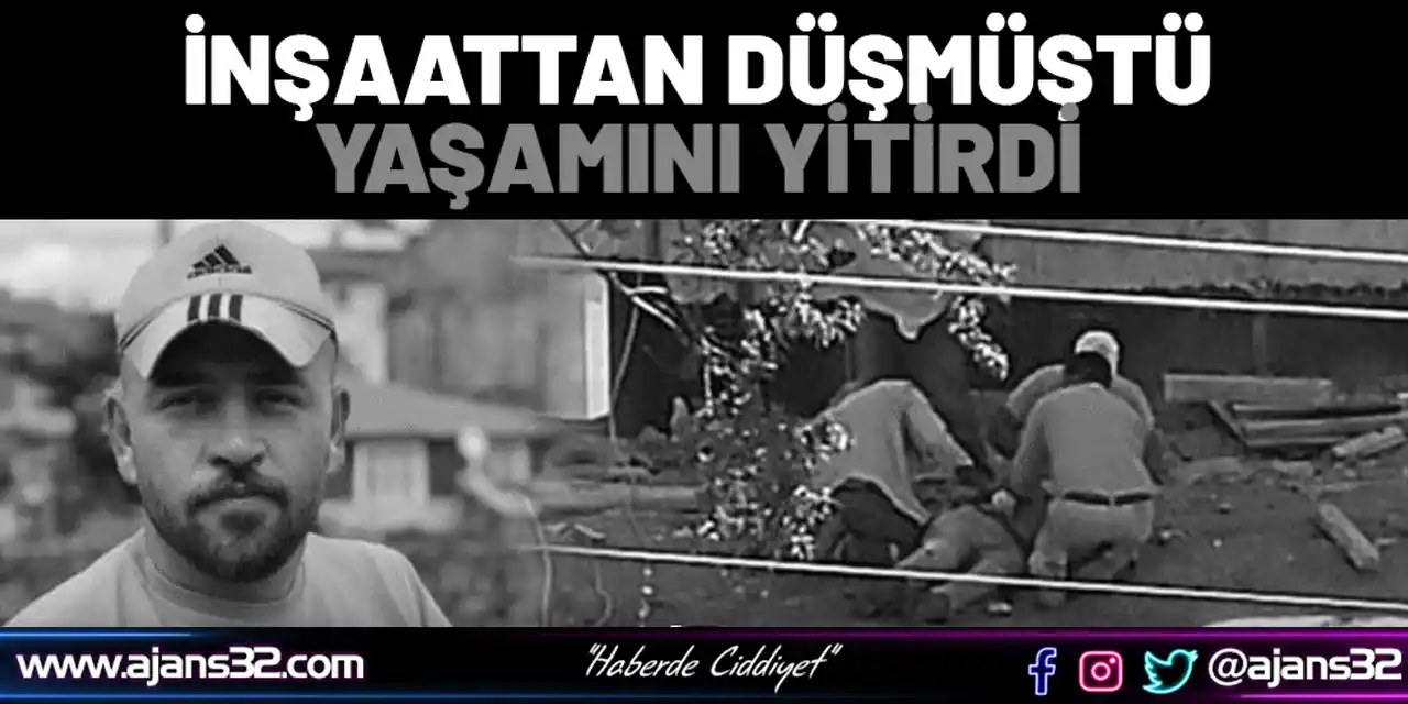 İnşaattan Düşmüştü, Yaşamını Yitirdi