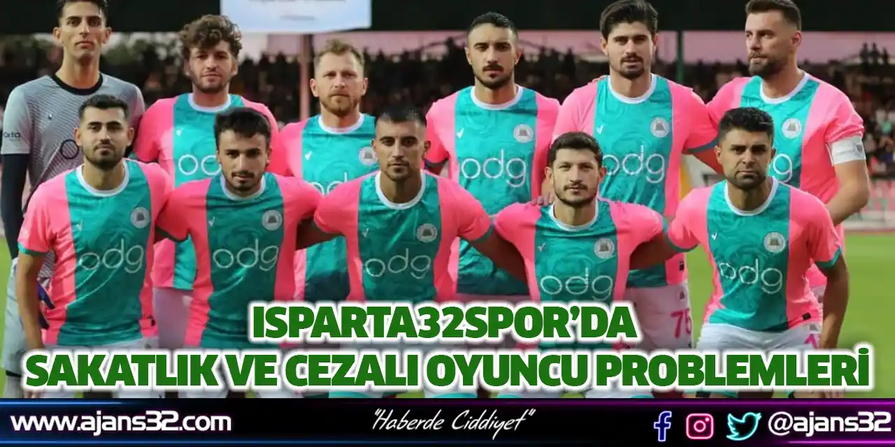 Isparta32spor’da Sakatlık ve Cezalı Oyuncu Problemleri