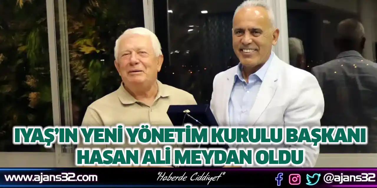 Iyaş’ın Yeni Yönetim Kurulu Başkanı Hasan Ali Meydan Oldu