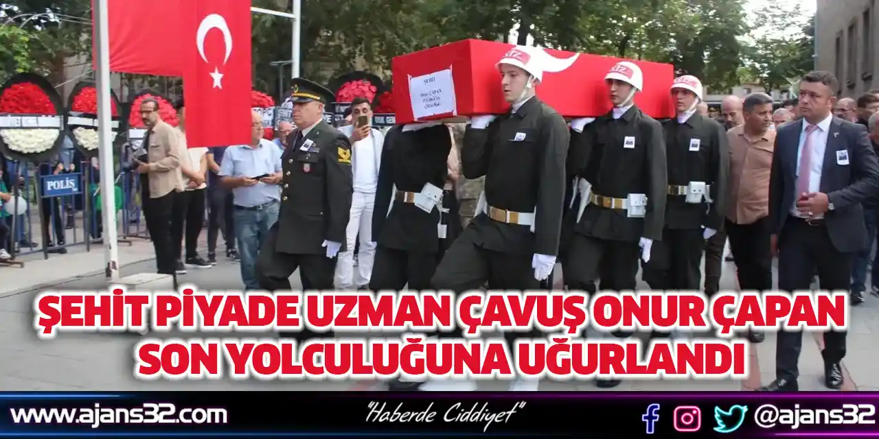 Şehit Piyade Uzman Çavuş Onur Çapan Son Yolculuğuna Uğurlandı