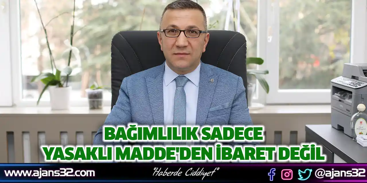 Bağımlılık Sadece Yasaklı Madde'den İbaret Değil