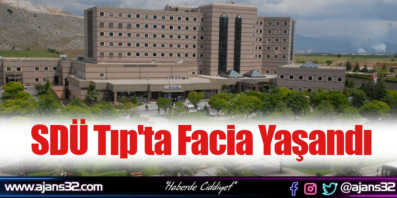 SDÜ Tıp'ta Facia Yaşandı