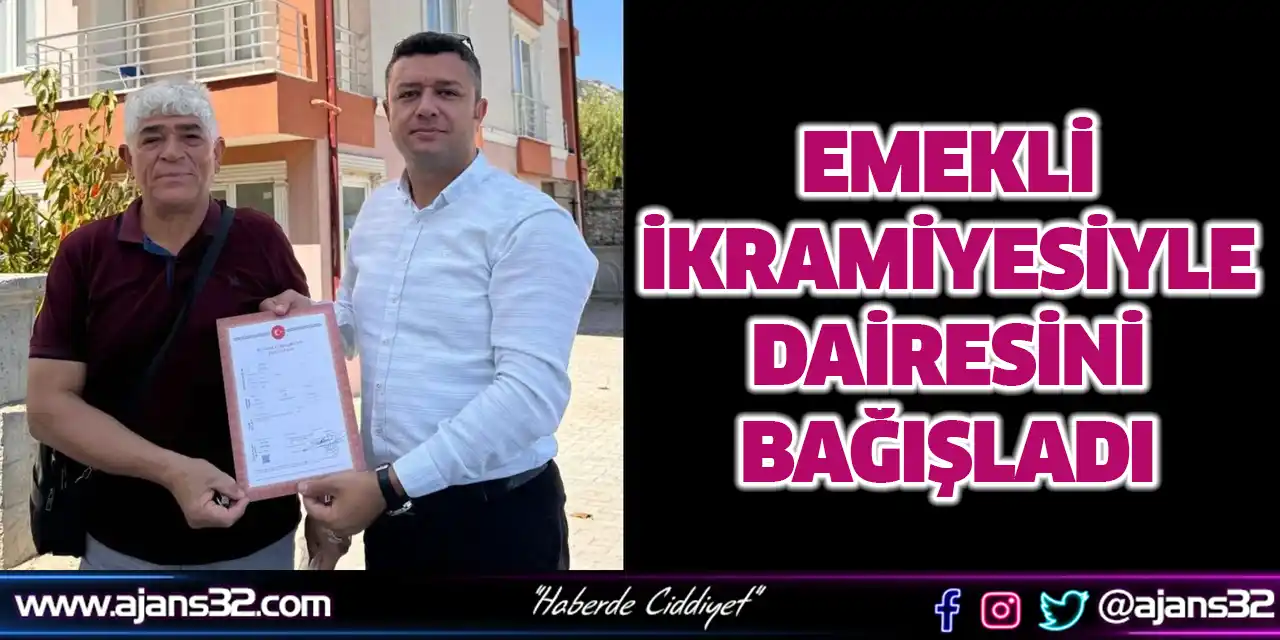 Emekli İkramiyesiyle Dairesini Bağışladı