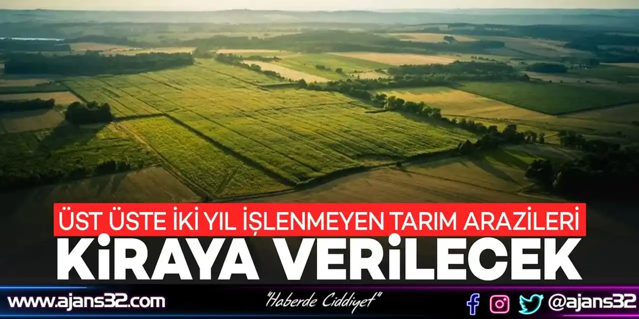 Üst Üste 2 Yıl İşlenmeyen Tarım Arazileri Kiraya Verilecek