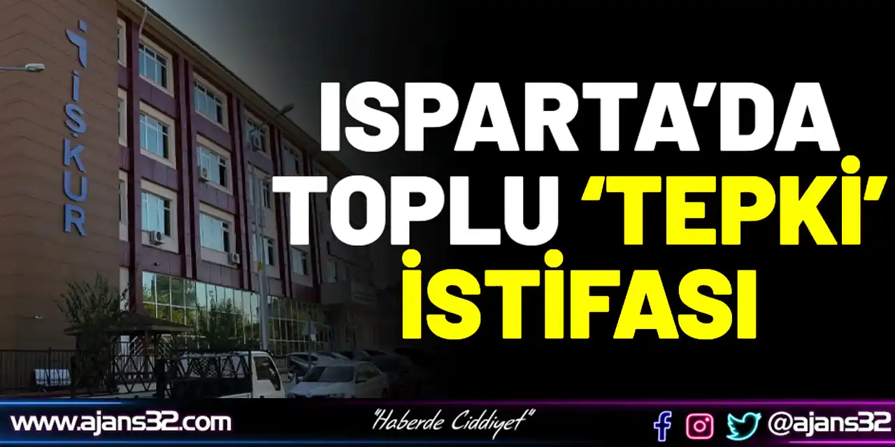 Isparta’da Toplu ‘Tepki’ İstifası