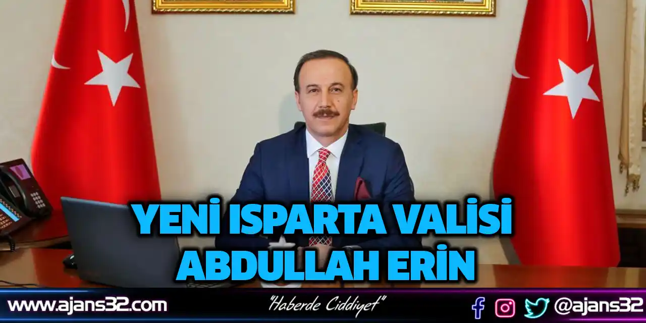 İşte Yeni Isparta Valisi Abdullah Erin