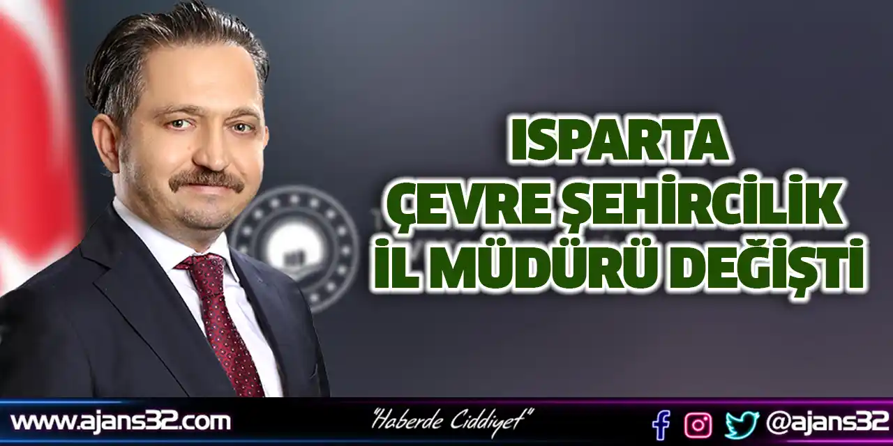 Isparta Çevre Şehircilik İl Müdürü Değişti