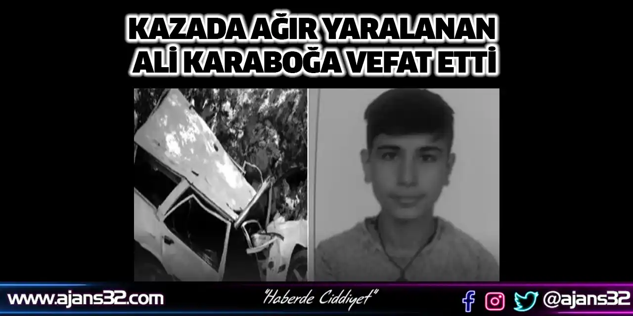 Kazada Ağır Yaralanan Ali Karaboğa Vefat Etti