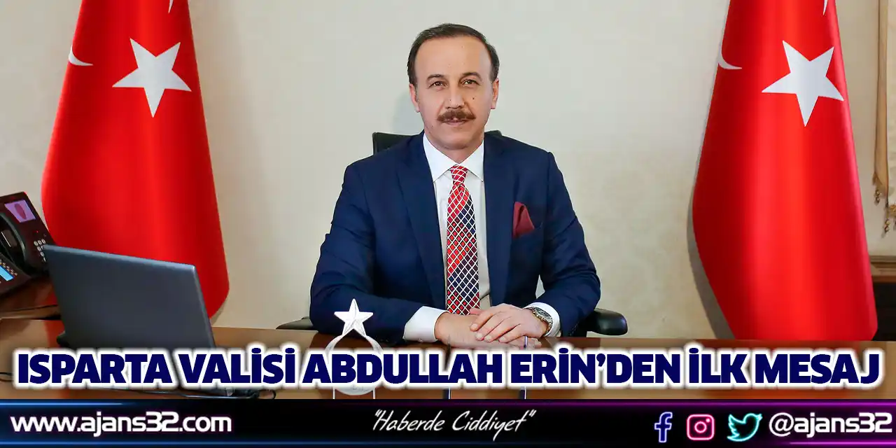 Isparta Valisi Abdullah Erin’den İlk Mesaj