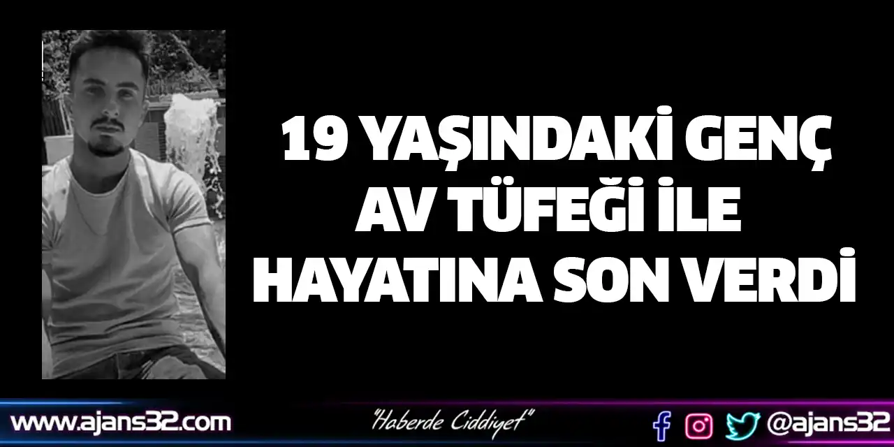 19 Yaşındaki Genç Av Tüfeği İle Hayatına Son Verdi