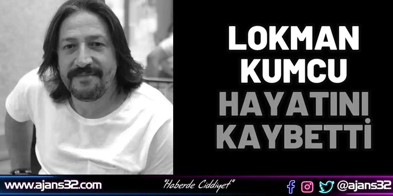 Lokman Kumcu Hayatını Kaybetti