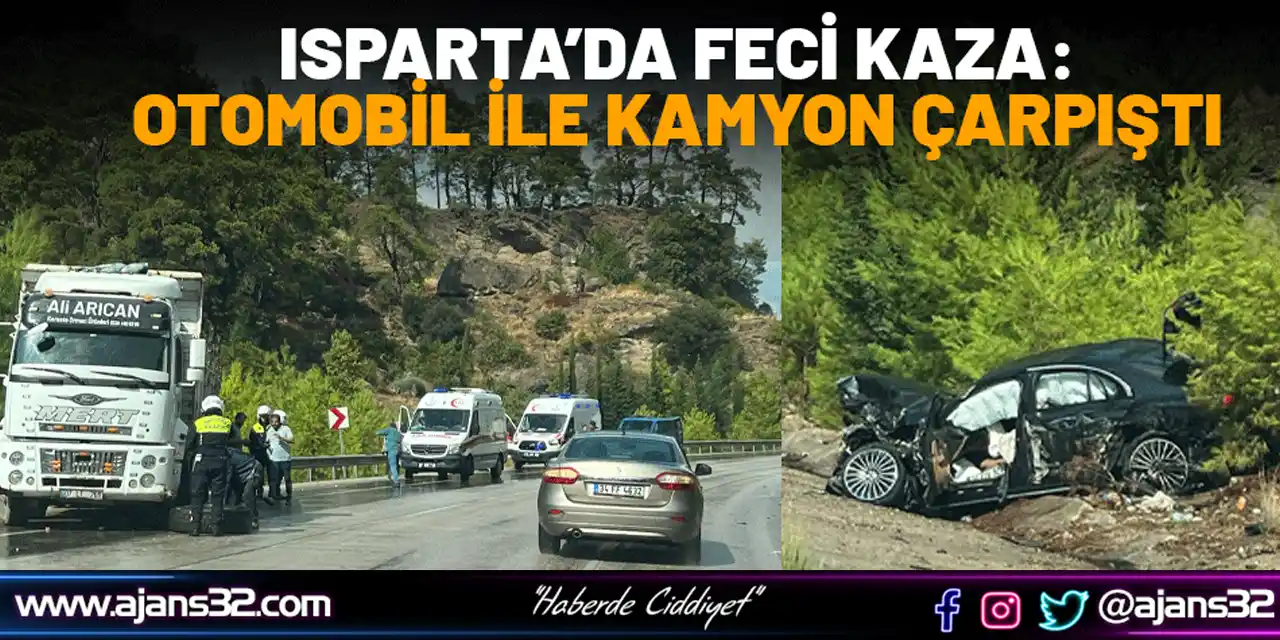 Isparta’da Feci Kaza: Otomobil İle Kamyon Çarpıştı