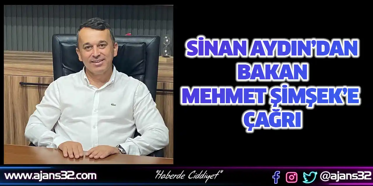 Sinan Aydın’dan Bakan Mehmet Şimşek’e Çağrı