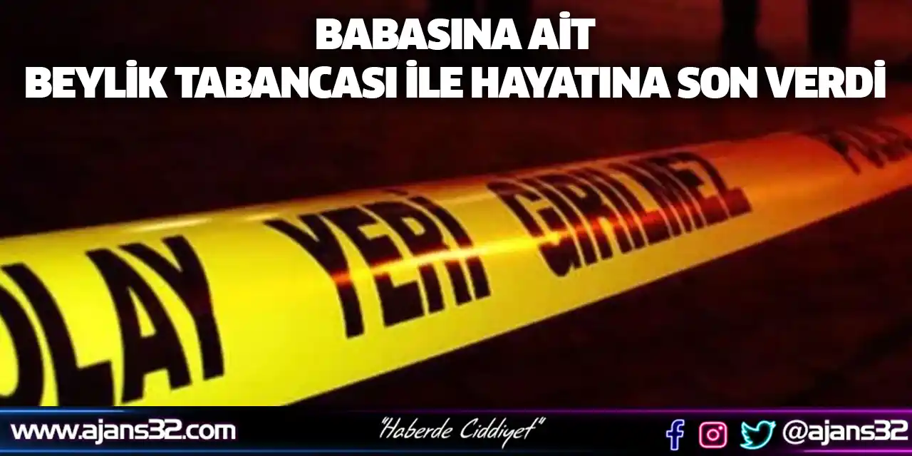 Babasına Ait Beylik Tabancası İle Hayatına Son Verdi