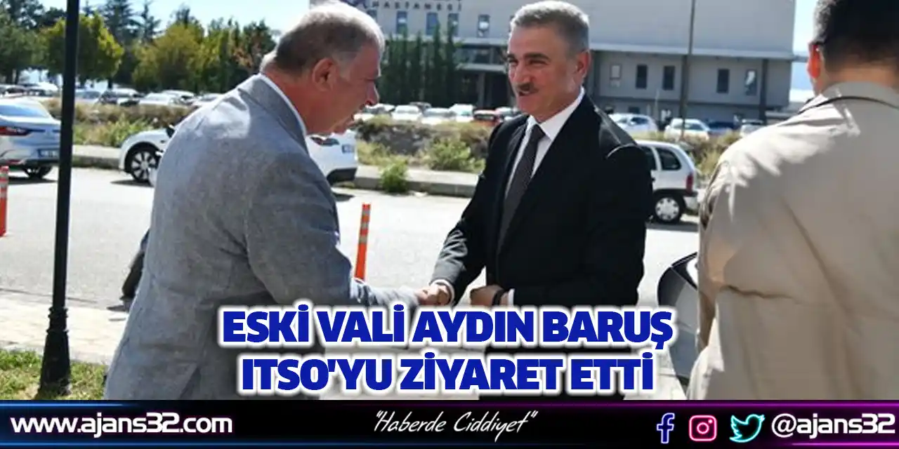 Eski Vali Aydın Baruş ITSO'yu Ziyaret Etti