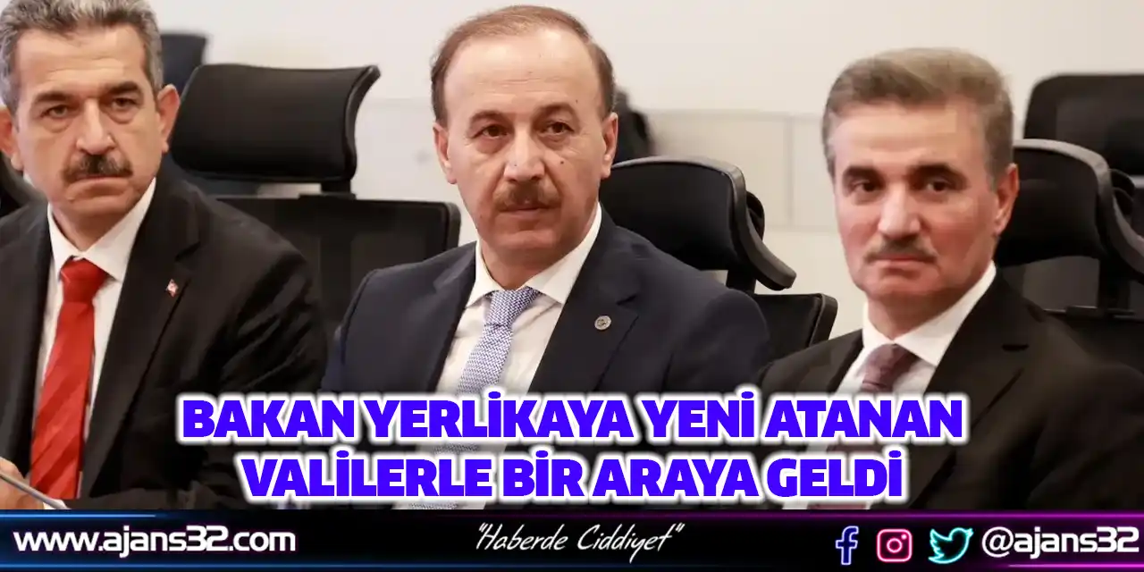 Bakan Yerlikaya Yeni Atanan Valilerle Bir Araya Geldi