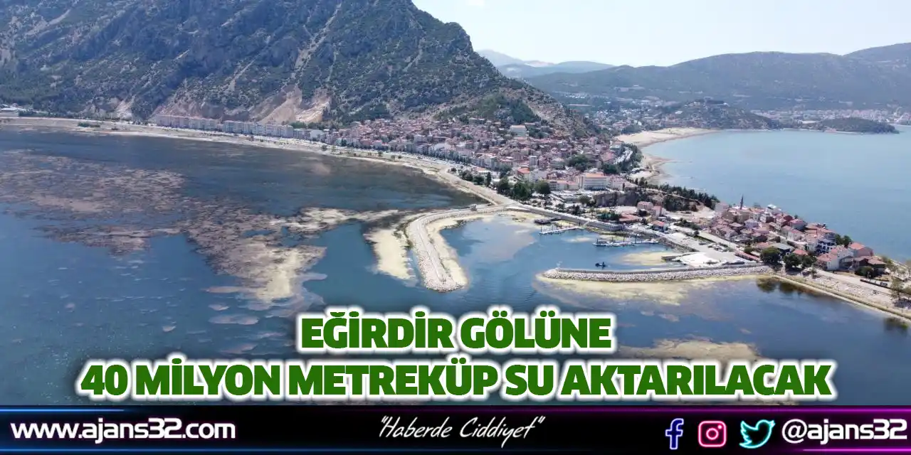 Eğirdir Gölüne 40 Milyon Metreküp Su Aktarılacak