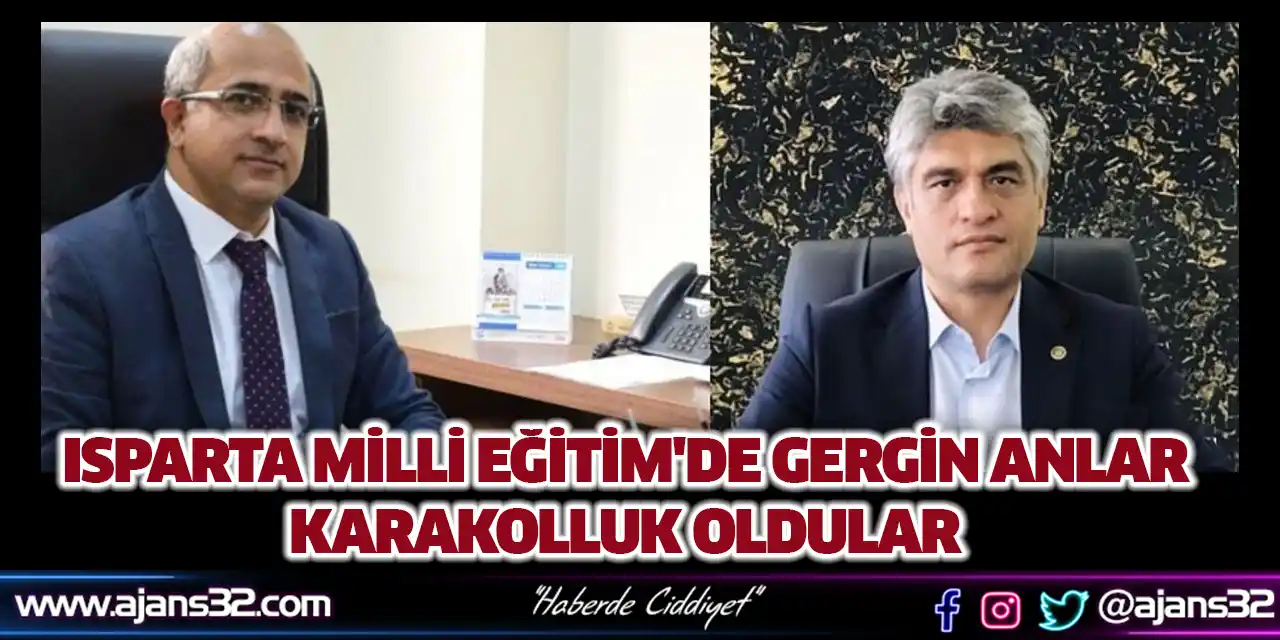 Isparta Milli Eğitim'de Gergin Anlar: Karakolluk Oldular