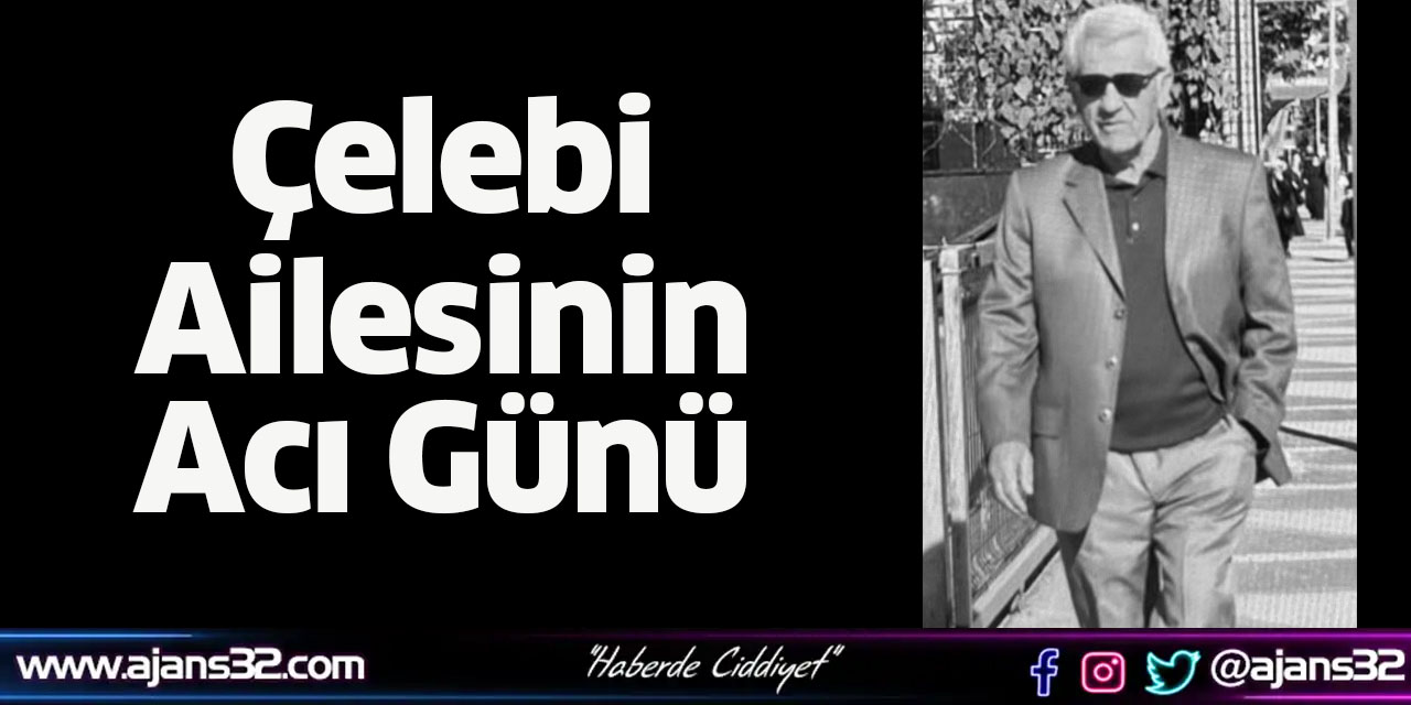 Çelebi Ailesinin Acı Günü