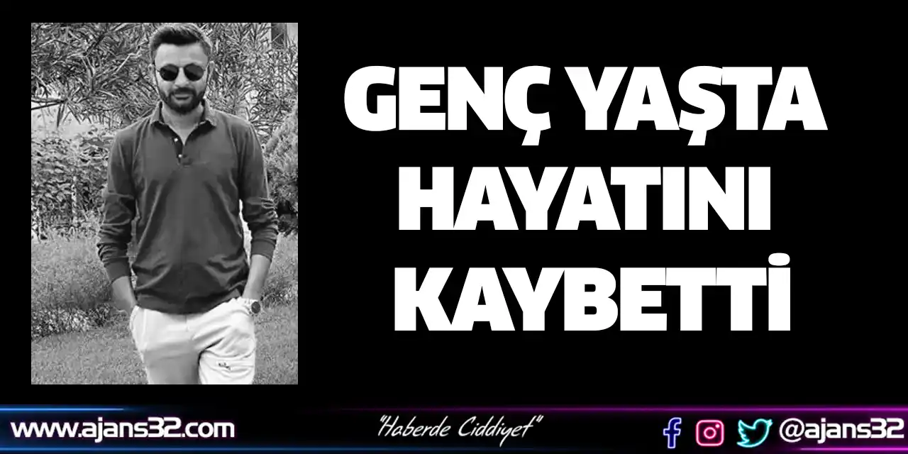 Genç Yaşta Hayatını Kaybetti