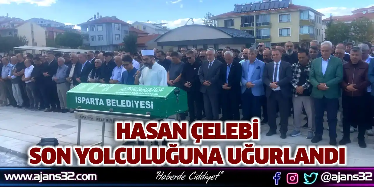 Hasan Çelebi Son Yolculuğuna Uğurlandı