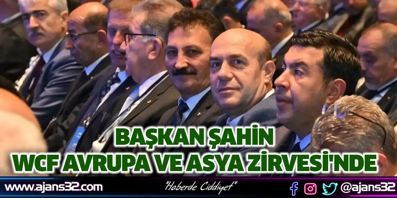 Başkan Şahin WCF Avrupa ve Asya Zirvesi'nde