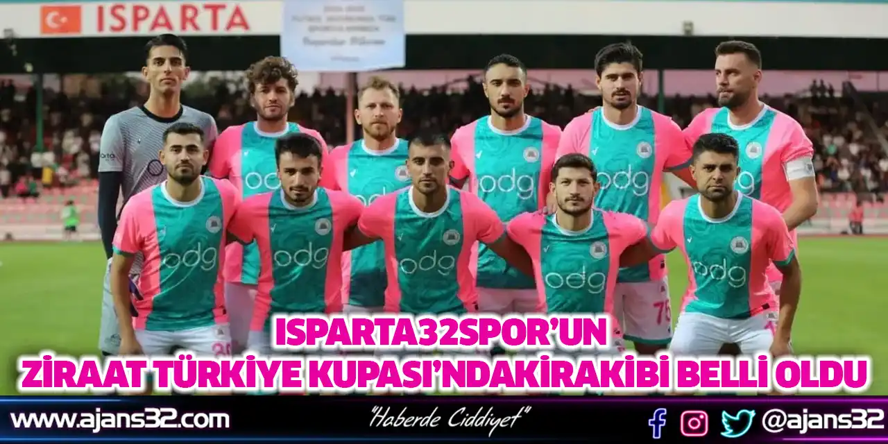 Isparta32spor’un Ziraat Türkiye Kupası’ndaki Rakibi Belli Oldu