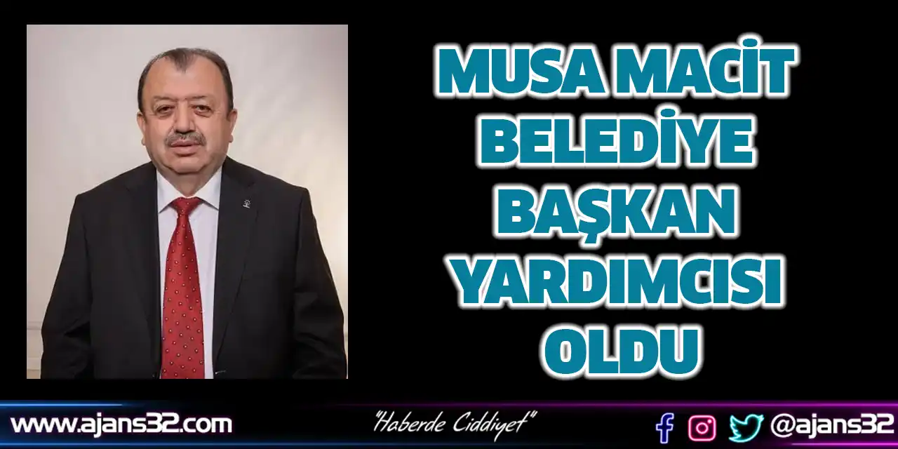 Musa Macit Belediye Başkan Yardımcısı Oldu