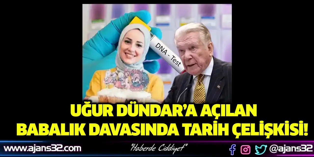 Uğur Dündar’a Açılan Babalık Davasında Tarih Çelişkisi!