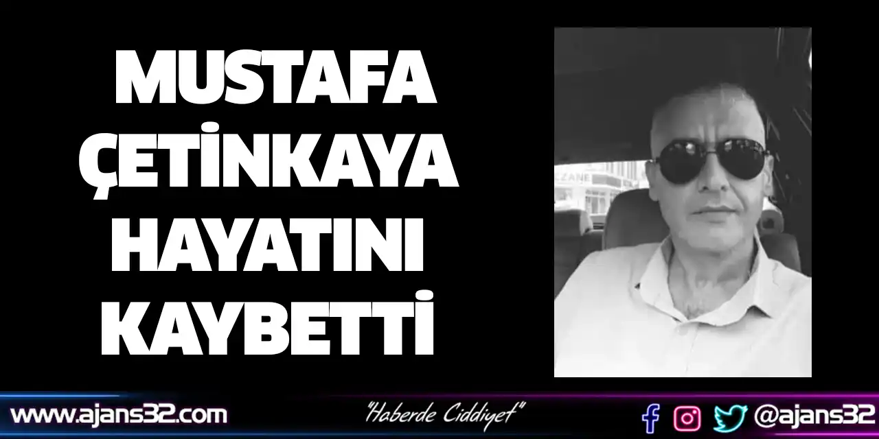 Mustafa Çetinkaya Hayatını Kaybetti