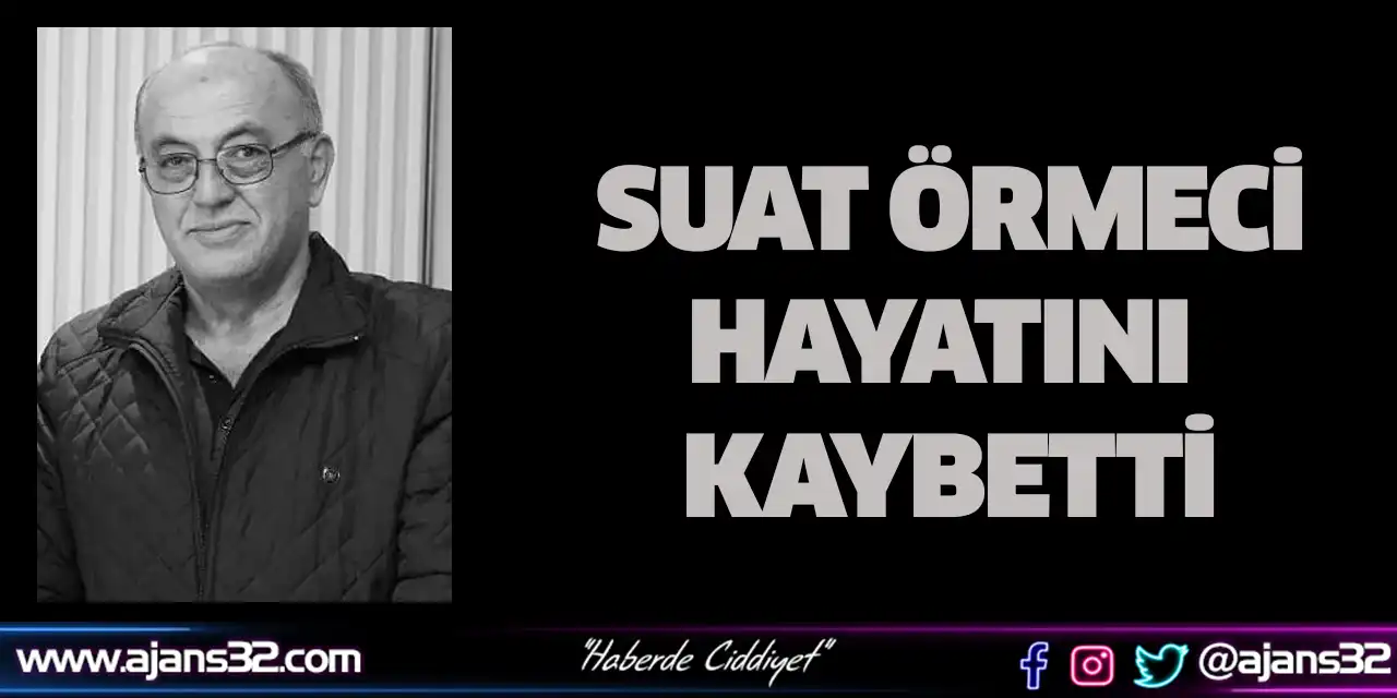 Suat Örmeci Hayatını Kaybetti