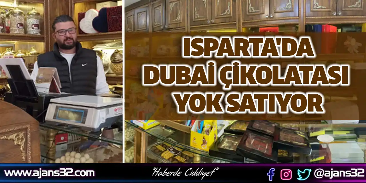 Isparta'da Dubai Çikolatası Yok Satıyor