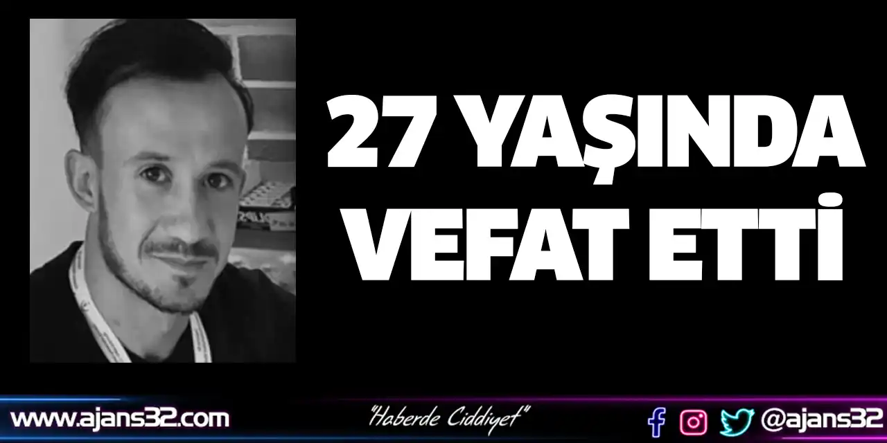 27 Yaşında Vefat Etti