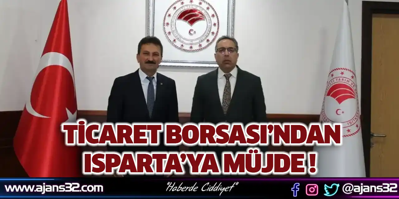 Ticaret Borsası’ndan Isparta’ya Müjde !